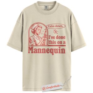 Funny Nurse Shirt, Calm Down I’ve Done This on a Mannequin T-Shirt, Retro Medical Graphic Tee, Gift for Nursing Students & RNs, Vintage Healthcare Humor Comfort Colors Shirt