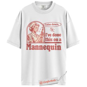 Alternative view of Funny Nurse Shirt, Calm Down I’ve Done This on a Mannequin T-Shirt, Retro Medical Graphic Tee, Gift for Nursing Students & RNs, Vintage Healthcare Humor Comfort Colors Shirt