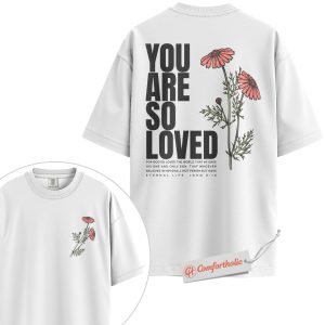 Alternative view of You Are So Loved Shirt, John 3:16 Bible Verse T-Shirt, Christian Floral Graphic Tee, Encouragement Gift, Faith-Based Comfort Colors Shirt 2-Sided