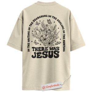 There Was Jesus Shirt, Christian Lyric T-Shirt, Floral Butterfly Faith Tee, Religious Gospel Comfort Colors Back Print Shirt