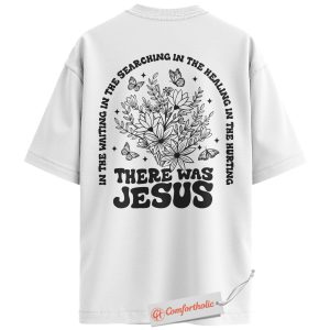 Alternative view of There Was Jesus Shirt, Christian Lyric T-Shirt, Floral Butterfly Faith Tee, Religious Gospel Comfort Colors Back Print Shirt