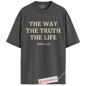 The Way The Truth The Life Shirt, John 14:6 Bible Verse T-Shirt, Christian Scripture Tee, Faith-Based Gift, Religious Comfort Colors Shirt