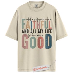 Alternative view of Goodness of God Shirt, Christian Worship Lyric T-Shirt, All My Life You Have Been Faithful Tee, Religious Gospel Comfort Colors Shirt