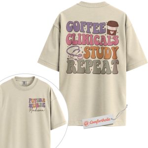 Custom Future Nurse Shirt, Coffee Clinicals Study Repeat T-Shirt, Personalized Nursing Student Tee, Cute Gift for Nursing School, Comfort Colors Shirt 2-Sided
