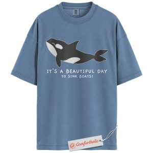 It's a Beautiful Day To Sink Boats Shirt, Funny Orca Shirt, Killer Whale Shirt, Ocean Meme Shirt, Marine Animal Comfort Colors Shirt