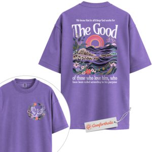 Alternative view of The Good of Those Who Love Him Shirt, Romans 8:28 Bible Verse Shirt, Christian Shirt, Faith-Based Comfort Colors Shirt 2-Sided