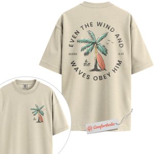 Even the Wind and Waves Obey Him Shirt, Christian Beach Shirt, Mark 4:41 Bible Verse Shirt, Faith Comfort Colors Shirt 2-Sided