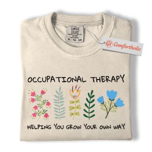 Occupational Therapy Shirt, Helping You Grow Your Own Way Shirt, Floral OT Shirt, Therapist Comfort Colors Shirt