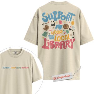 Support Your Local Library Shirt, Book Lover Shirt, Reading Shirt, Library Advocate Shirt, Literary Comfort Colors Shirt 2-Sided