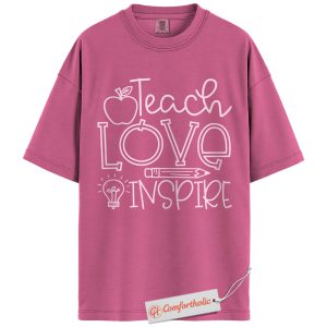 Teach Love Inspire Shirt, Teacher Shirt, Back to School Shirt, Inspirational Teacher Comfort Colors Shirt