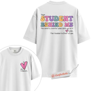 Alternative view of Dear Student Behind Me Shirt, Cute Teacher Appreciation Shirt, Teacher Shirt, Back to School Shirt, Positive Message Comfort Colors Shirt 2-Sided
