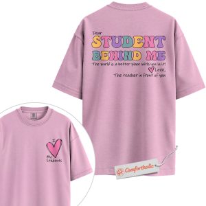 Dear Student Behind Me Shirt, Cute Teacher Appreciation Shirt, Teacher Shirt, Back to School Shirt, Positive Message Comfort Colors Shirt 2-Sided