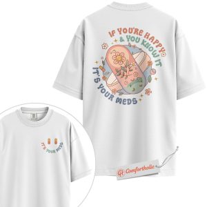 Alternative view of If You're Happy It's Your Meds Shirt, Funny Mental Health Shirt, Cute Antidepressant T-Shirt, Positive Medication Awareness Comfort Colors Tee 2-Sided