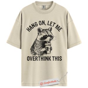 Hang On Let Me Overthink This Shirt, Funny Raccoon Coffee Shirt, Anxiety Humor Tee, Overthinking Meme T-Shirt, Sarcastic Comfort Colors Shirt