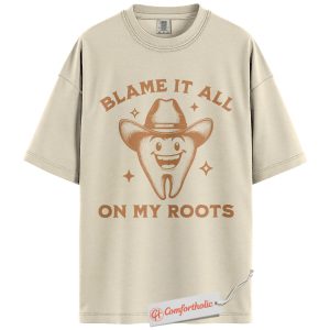 Blame It All On My Roots Shirt, Funny Cowboy Dentist Shirt, Root Canal Pun Shirt, Dental Hygienist Shirt, Comfort Colors Shirt