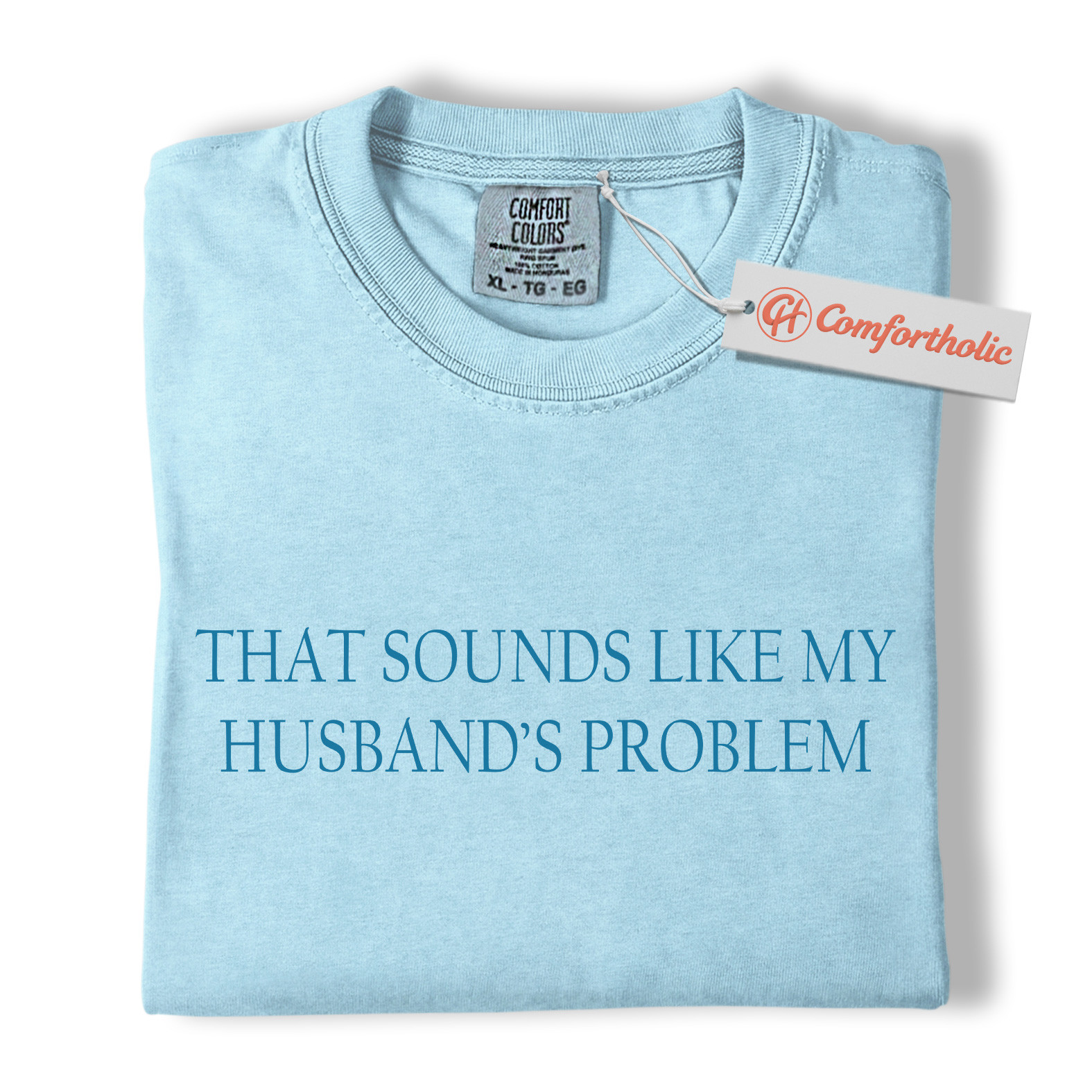 That Sounds Like My Husband’s Problem Shirt, Funny Wife Quote Shirt, Sarcastic Married Life Shirt, Comfort Colors Shirt - Image 14