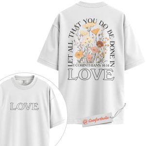 Alternative view of Love Shirt, 1 Corinthians 16:14 Bible Verse Shirt, Floral Scripture Graphic Shirt, Christian Shirt, Faith Shirt, Comfort Colors Shirt 2-Sided