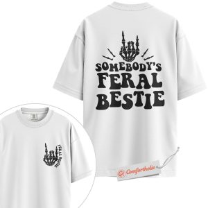 Somebody’s Feral Bestie Shirt, Skeleton Hand BFF Shirt, Best Friend Shirt, Comfort Colors Shirt 2-Sided
