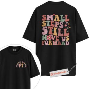 Physical Therapist Shirt, Small Steps Still Move Us Forward Shirt, PT Quote Shirt, Rehab Motivation Shirt, Physical Therapy Comfort Colors Shirt 2-Sided
