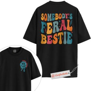 Somebody’s Feral Bestie Shirt, Funny Best Friend Shirt, Crazy BFF Shirt, Cute Chaos Bestie Shirt, Comfort Colors Shirt 2-Sided