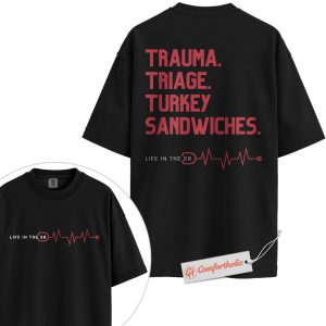 Trauma Triage Turkey Sandwiches Shirt, Funny ER Nurse Shirt, Life in the ER Shirt, Hospital Staff Shirt, Comfort Colors Shirt 2-Sided
