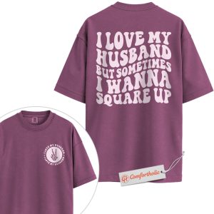 I Love My Husband Shirt, Funny Wife T-Shirt, Sarcastic Couple Graphic Tee, Cute Marriage Humor Comfort Colors Shirt 2-Sided