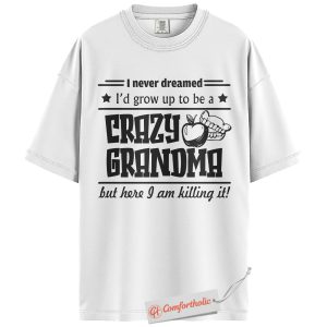 Alternative view of Funny Grandma Shirt, I Never Dreamed I’d Be a Crazy Grandma Shirt, Hilarious Gift for Grandmother, Comfort Colors Shirt