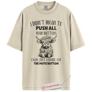 Funny Highland Cow Shirt, Push All Your Buttons Mute Button Shirt, Cute Sarcastic Quote Shirt, Cute Farm Animal Shirt, Comfort Colors Tee