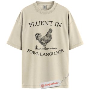 Fluent in Fowl Language Shirt, Funny Chicken Shirt, Rustic Farm Animal Humor Shirt, Gift for Backyard Chicken Lovers, Comfort Colors Shirt