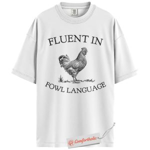 Alternative view of Fluent in Fowl Language Shirt, Funny Chicken Shirt, Rustic Farm Animal Humor Shirt, Gift for Backyard Chicken Lovers, Comfort Colors Shirt