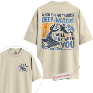 When You Go Through Deep Waters I Will Be With You Shirt, Christian Whale Shirt, Isaiah 43:2 Bible Verse Shirt, Faith Ocean Shirt, Comfort Colors Shirt 2-Sided