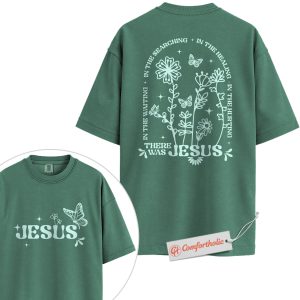 Alternative view of There Was Jesus Shirt, Christian Shirt, Butterfly Floral Shirt, Faith Quote Bible Verse Shirt, Spiritual Healing Shirt, Comfort Colors Shirt 2-Sided
