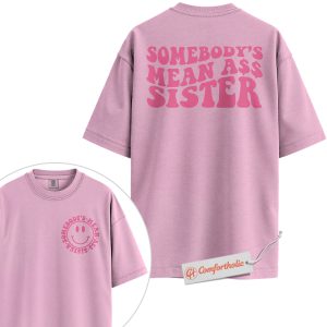 Somebody’s Mean Ass Sister Shirt, Funny Sibling Graphic Shirt, Savage Sister Quote Shirt, Retro Humor Comfort Colors T-Shirt 2-Sided