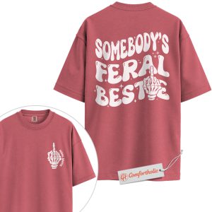 Somebody’s Feral Bestie Shirt, Funny Best Friend T-Shirt, Sassy Skeleton Middle Finger Tee, Bold Friendship Graphic Comfort Colors Shirt 2-Sided