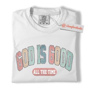 Alternative view of God Is Good All the Time Shirt, Christian Shirt, Faith Graphic Tee, Bible Quote T-Shirt, Religious Comfort Colors Shirt