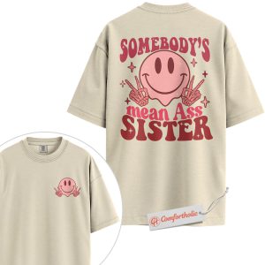 Alternative view of Somebody’s Mean Ass Sister Shirt, Funny Smiley Face Graphic Tee, Sarcastic Sister T-Shirt, Cool Sis Comfort Colors Shirt 2-Sided