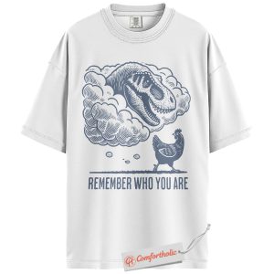 Alternative view of Remember Who You Are Shirt, Funny Dinosaur Chicken T-Shirt, Prehistoric Animal Graphic Tee, Jurassic Humor Comfort Colors Shirt