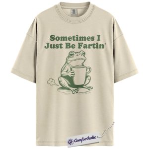 Sometimes I Just Be Fartin Shirt, Funny Frog T-Shirt, Humorous Coffee Lover Graphic Tee, Cute Animal Joke Gift for Friends, Frog Lover Comfort Colors Shirt