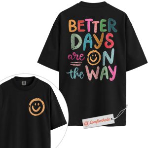 Better Days Are On The Way Shirt, Positive Quote Smiley Face T-Shirt, Motivational Graphic Tee, Mental Health Awareness Gift, Comfort Colors Shirt 2-Sided