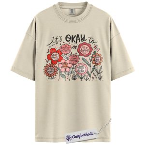It’s Okay To Shirt, Mental Health Awareness T-Shirt, Positive Quote Graphic Tee, Inspirational Self Care Gift, Comfort Colors Shirt