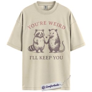 You’re Weird I’ll Keep You Shirt, Funny Raccoon & Opossum T-Shirt, Cute Animal Couple Graphic Tee, Romantic Gift for Boyfriend & Girlfriend, Comfort Colors Shirt