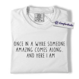 Alternative view of Once in a While Someone Amazing Comes Along Shirt, Funny Self Confidence Quote T-Shirt, Humorous Positive Saying Tee, Gift for Friends, Comfort Colors Shirt