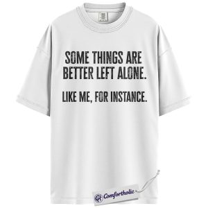 Alternative view of Some Things Are Better Left Alone Shirt, Funny Introvert Quote T-Shirt, Sarcastic Anti-Social Graphic Tee, Humor Gift for Men and Women, Comfort Colors Shirt