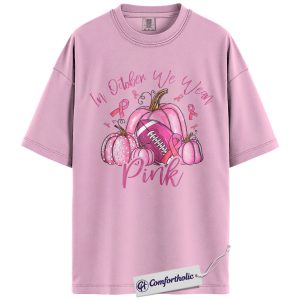 In October We Wear Pink Shirt, Breast Cancer Awareness T-Shirt, Pink Ribbon Pumpkin and Football Graphic Tee, Fall Support Gift for Women, Comfort Colors Shirt