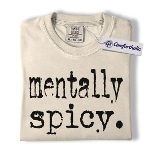 Mentally Spicy Shirt, Funny Mental Health Quote T-Shirt, Sarcastic Graphic Tee, Relatable Humor Gift for Women, Comfort Colors Shirt