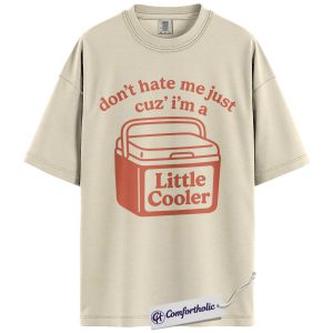 Don’t Hate Me Just Cuz I’m a Little Cooler Shirt, Funny Pun T-Shirt, Clever Wordplay Graphic Tee, Humorous Gift for Friends, Comfort Colors Shirt