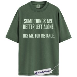 Some Things Are Better Left Alone Shirt, Funny Introvert Quote T-Shirt, Sarcastic Humor Graphic Tee, Anti-Social Gift for Men and Women, Comfort Colors Shirt