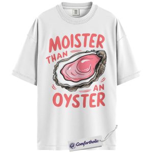 Alternative view of Moister Than an Oyster Shirt, Funny Food Pun T-Shirt, Adult Humor Graphic Tee, Gift for Girlfriend, Comfort Colors Shirt