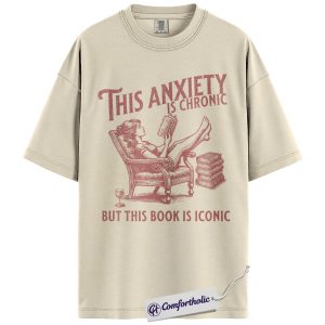 This Anxiety Is Chronic But This Book Is Iconic Shirt, Funny Book Lover T-Shirt, Reading Humor Graphic Tee, Literary Gift for Readers, Comfort Colors Shirt