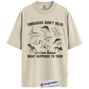 Dinosaurs Didn’t Read Shirt, Funny Reading Teacher T-Shirt, Literacy Awareness Graphic Tee for Book Lovers and Educators, Comfort Colors Shirt